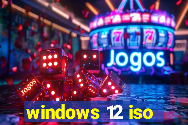 windows 12 iso